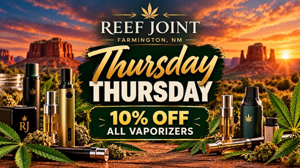 Thursday 10% off all vaporizers at The Reef Joint in Farmington, New Mexico