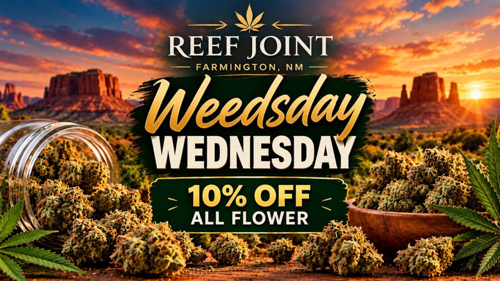 Weedsday Wednesday 10% off all flower at The Reef Joint in Farmington, New Mexico